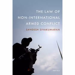 ISBN The Law of Non-International Armed Conflict, Sandesh Sivakumaran, 696 pages, Anglais, Oxford University Press, 15/05/201 ...