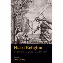 ISBN Heart Religion ( Evangelical Piety in England & Ireland 1690-1850 ), John Coffey, 256 pages, Anglais, Oxford Univers ...