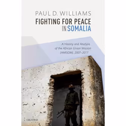 ISBN Fighting for Peace in Somalia ( A History and Analysis of the African Union Mission (AMISOM) 2007-2017 ), Paul D. Willia ...