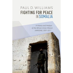 Fighting for Peace in Somalia: A History and Analysis of the African Union Mission (AMISOM), 2007-2017 - [Livre en VO]