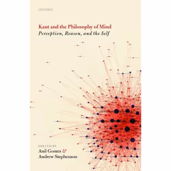 ISBN Kant and the Philosophy of Mind ( Perception Reason and the Self ), Anil Gomes, Andrew Stephenson, 304 pages, Anglais, O ...