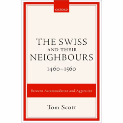 ISBN The Swiss and their Neighbours 1460-1560 ( Between Accommodation and Aggression ), Tom Scott, Anglais, Oxford University ...