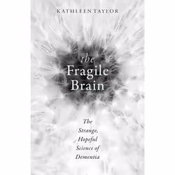 ISBN The Fragile Brain ( The strange hopeful science of dementia ), Kathleen Taylor, Anglais, Oxford University Press, 24/11/ ...