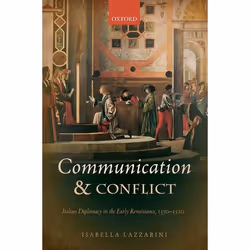 ISBN Communication and Conflict ( Italian Diplomacy in the Early Renaissance 1350-1520 ), Isabella Lazzarini, 338 pages, Angl ...