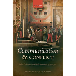 Communication And Conflict: Italian Diplomacy In The Early Renaissance, 1350-1520 (Oxford Studies In Medieval European History) (Hardcover)