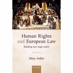 ISBN Human Rights and European Law ( Building New Legal Orders ), Mary Arden, 368 pages, Anglais, Oxford University Press, 08 ...