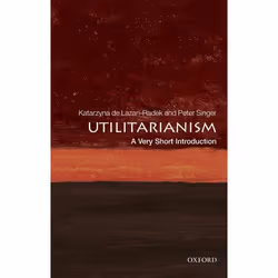 ISBN Utilitarianism: A Very Short Introduction, Katarzyna de Lazari-Radek, Peter Singer, Anglais, Oxford University Press, 27 ...