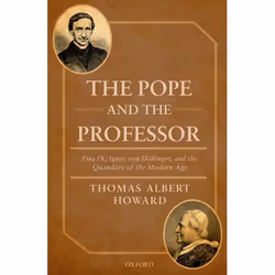 ISBN The Pope and the Professor ( Pius IX Ignaz von Döllinger and the Quandary of the Modern Age ), Thomas Albert Howard, Ang ...