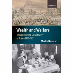 ISBN Wealth and Welfare ( An Economic and Social History of Britain 1851-1951 ), Martin Daunton, Anglais, Oxford University P ...