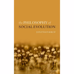 ISBN The Philosophy of Social Evolution, Jonathan Birch, 288 pages, Anglais, Oxford University Press, 19/10/2017, unisexe