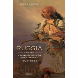 ISBN Russia and the Making of Modern Greek Identity 1821-1844, Lucien J. Frary, 320 pages, Anglais, Oxford University Press,  ...