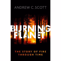 ISBN Burning Planet ( The Story of Fire Through Time ), Andrew C. Scott, 256 pages, Anglais, Oxford University Press, 22/03/2 ...
