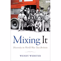 ISBN Mixing It ( Diversity in World War Two Britain ), Wendy Webster, 336 pages, Anglais, Oxford University Press, 01/03/2018 ...