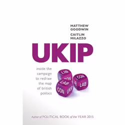 ISBN UKIP ( Inside the Campaign to Redraw the Map of British Politics ), Matthew Goodwin, Caitlin Milazzo, 464 pages, Anglais ...