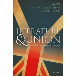 ISBN Literature and Union ( Scottish Texts British Contexts ), Gerard Carruthers, Colin Kidd, 448 pages, Anglais, Oxford Univ ...