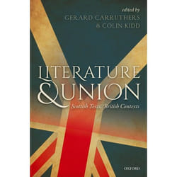Literature and Union: Scottish Texts, British Contexts - [Version Originale]