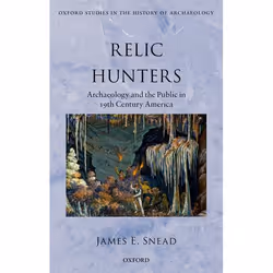 ISBN Relic Hunters ( Archaeology and the Public in 19th Century America ), James E. Snead, 336 pages, Anglais, Oxford Univers ...