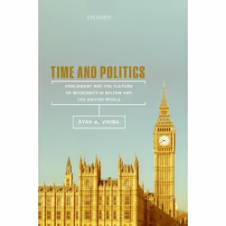 ISBN Time and Politics ( Parliament and the Culture of Modernity in Britain and the British World ), Ryan A. Vieira, 208 page ...