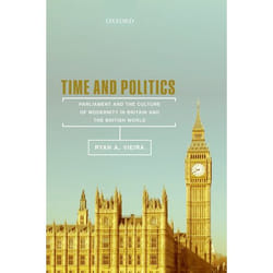 ISBN Time and Politics ( Parliament and the Culture of Modernity in Britain and the British World ) 208 pages Anglais