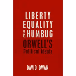 ISBN Liberty Equality and Humbug ( Orwell's Political Ideals ), David Dwan, 336 pages, Anglais, Oxford University Press, 25/1 ...