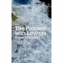 ISBN The Problem with Levinas, Simon Critchley, Alexis Dianda, 176 pages, Anglais, Oxford University Press, 16/07/2015, unise ...