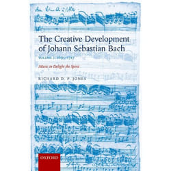 The Creative Development of Johann Sebastian Bach, Volume I: 1695-1717: Music to Delight the Spirit - [Livre en VO]