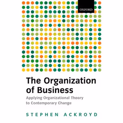 ISBN The Organization of Business ( Applying Organizational Theory to Contemporary Change ), 324 pages
