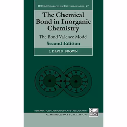 ISBN The Chemical Bond in Inorganic Chemistry ( The Bond Valence Model ), I. David Brown, 336 pages, Anglais, Oxford Universi ...