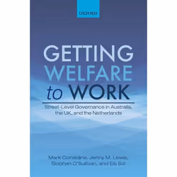 ISBN Getting Welfare to Work ( Street-Level Governance in Australia the UK and the Netherlands ), Mark Considine, Jenny M. Le ...