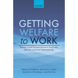 Getting Welfare To Work: Street-Level Governance In Australia, The Uk, And The Netherlands (Hardcover)