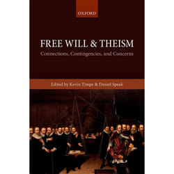 Free Will And Theism: Connections, Contingencies, And Concerns (Hardcover)