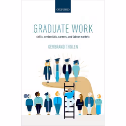 ISBN Graduate Work ( Skills Credentials Careers and Labour Markets ), Gerbrand Tholen, 256 pages, Anglais, Oxford University  ...