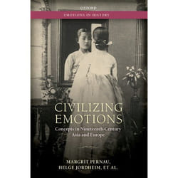 Civilizing Emotions: Concepts In Nineteenth Century Asia And Europe (Emotions In History) (Hardcover)
