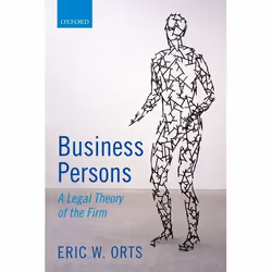 ISBN Business Persons ( A Legal Theory of the Firm ), Eric W. Orts, 336 pages, Anglais, Oxford University Press, 23/07/2015, ...