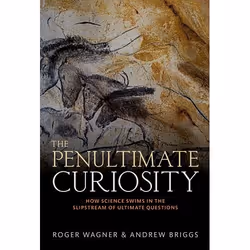 ISBN The Penultimate Curiosity ( How Science Swims in the Slipstream of Ultimate Questions ), Roger Wagner, Andrew Briggs, 49 ...