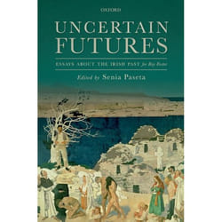 Uncertain Futures: Essays About The Irish Past For Roy Foster (Hardcover)