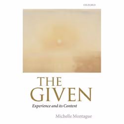 ISBN The Given ( Experience and its Content ), Michelle Montague, 272 pages, Anglais, Oxford University Press, 30/06/2016, un ...