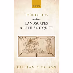 ISBN Prudentius and the Landscapes of Late Antiquity, Cillian O'Hogan, 208 pages, Anglais, Oxford University Press, 29/09/201 ...