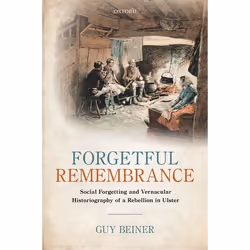 ISBN Forgetful Remembrance ( Social Forgetting and Vernacular Historiography of a Rebellion in Ulster ), Guy Beiner, 768 page ...
