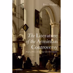 ISBN The Literature of the Arminian Controversy ( Religion Politics and the Stage in the Dutch Republic ), Freya Sierhuis, An ...