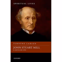 ISBN John Stuart Mill ( A Secular Life ), Timothy Larsen, 256 pages, Anglais, Oxford University Press, 05/07/2018, unisexe
