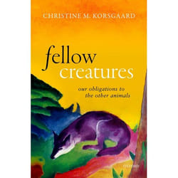 Fellow Creatures : Our Obligations to the Other Animals - [Version Originale]