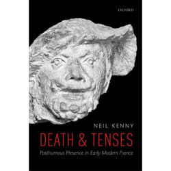 Death And Tenses: Posthumous Presence In Early Modern France (Hardcover)
