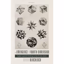 ISBN The Emergence of the Fourth Dimension ( Higher Spatial Thinking in the Fin de Siècle ), Mark Blacklock, 256 pages, Angla ...