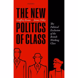 ISBN The New Politics of Class ( The Political Exclusion of the British Working Class ), Geoffrey Evans, James Tilley, 256 pa ...