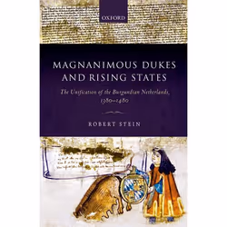 ISBN Magnanimous Dukes and Rising States ( The Unification of the Burgundian Netherlands 1380-1480 ), Robert Stein, 336 pages ...