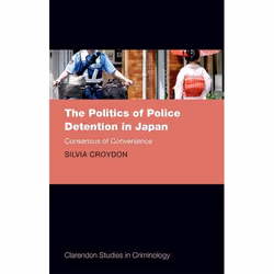 ISBN The Politics of Police Detention in Japan ( Consensus of Convenience ), Silvia Croydon, 240 pages, Anglais, Oxford Unive ...