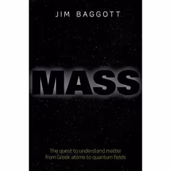 ISBN Mass ( The quest to understand matter from Greek atoms to quantum fields ), Jim Baggott, 368 pages, Anglais, Oxford Univ ...