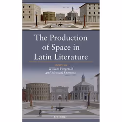 ISBN The Production of Space in Latin Literature, 320 pages