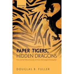 Paper Tigers, Hidden Dragons: Firms and the Political Economy of China's Technological Development - [Version Originale]